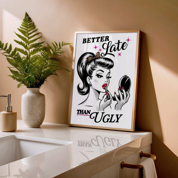 Badezimmer Poster – Better Late Than Ugly – Frauen Poster