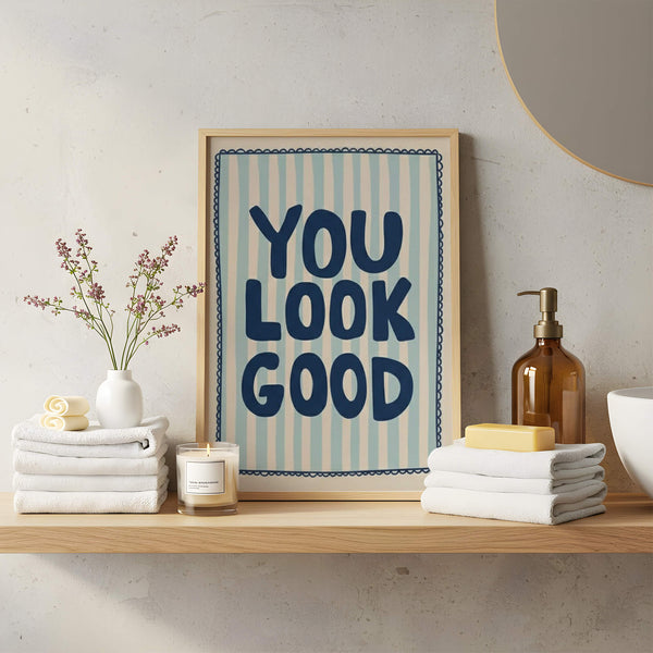 Bathroom Poster – You Look Good Print – Motivational Wall Art