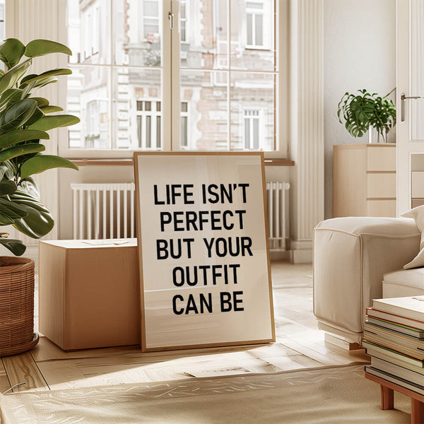 Life Isnt Perfect But Your Outfit Can Be – Frauen Deko – Fashion Poster