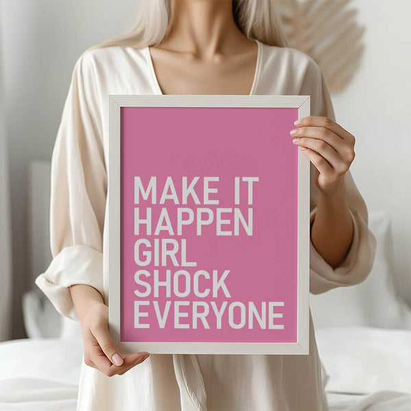 Make It Happen Girl Shock Everyone – Feminines Motivationsposter – Girl Power Wanddeko