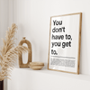 Motivationsposter – You don’t have to, you get to