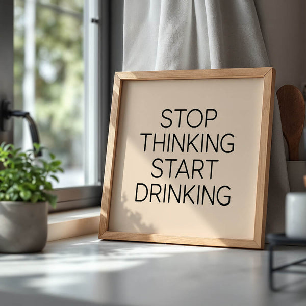 Küchenposter – Stop Thinking Start Drinking – Bar Deko
