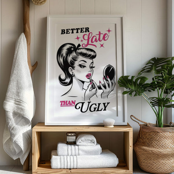 Toilette Wandbild – Better Late Than Ugly – Stilvolle Frauen Deko