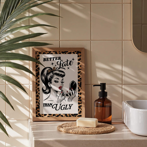 Bathroom Poster – Better Late Than Ugly – Leopard Poster